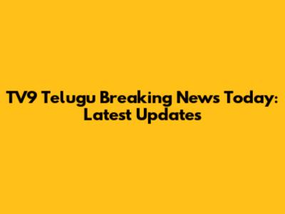 TV9 Telugu Breaking News Today: Latest Updates