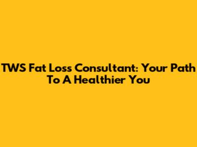 TWS Fat Loss Consultant: Your Path To A Healthier You