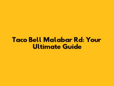 Taco Bell Malabar Rd: Your Ultimate Guide