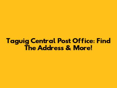 Taguig Central Post Office: Find The Address & More!