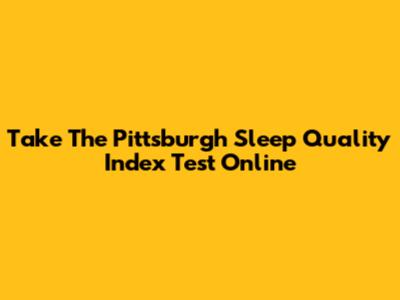 Take The Pittsburgh Sleep Quality Index Test Online