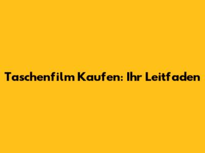 Taschenfilm Kaufen: Ihr Leitfaden