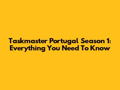 Taskmaster Portugal Season 1: Everything You Need To Know