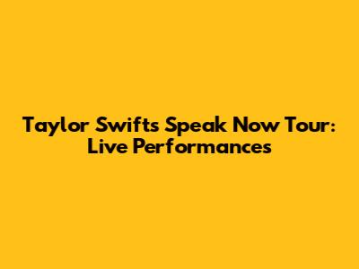 Taylor Swift's Speak Now Tour: Live Performances