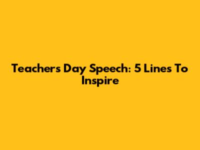 Teachers' Day Speech: 5 Lines To Inspire