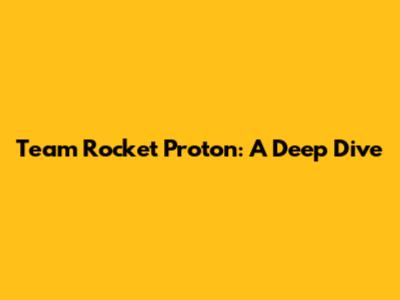 Team Rocket Proton: A Deep Dive