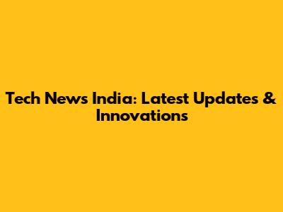 Tech News India: Latest Updates & Innovations