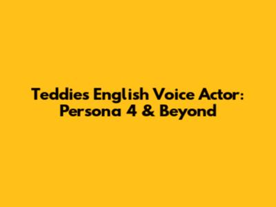 Teddie's English Voice Actor: Persona 4 & Beyond