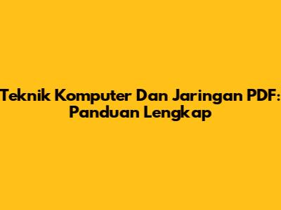 Teknik Komputer Dan Jaringan PDF: Panduan Lengkap