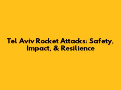Tel Aviv Rocket Attacks: Safety, Impact, & Resilience