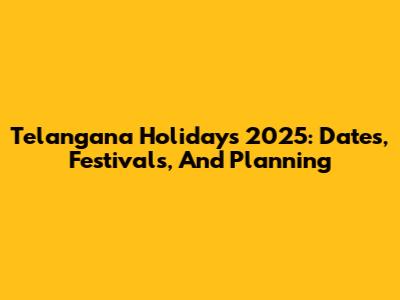 Telangana Holidays 2025: Dates, Festivals, And Planning