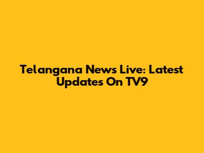 Telangana News Live: Latest Updates On TV9