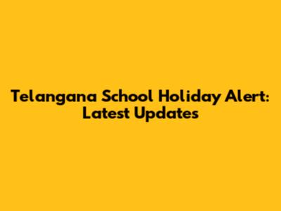 Telangana School Holiday Alert: Latest Updates