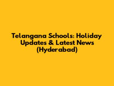 Telangana Schools: Holiday Updates & Latest News (Hyderabad)