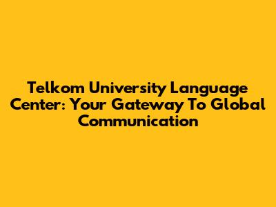 Telkom University Language Center: Your Gateway To Global Communication