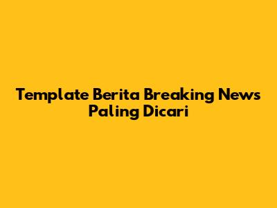 Template Berita Breaking News Paling Dicari