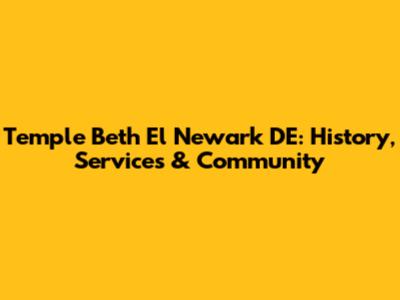 Temple Beth El Newark DE: History, Services & Community