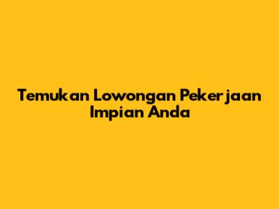 Temukan Lowongan Pekerjaan Impian Anda
