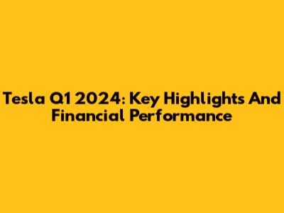 Tesla Q1 2024: Key Highlights And Financial Performance