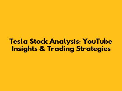 Tesla Stock Analysis: YouTube Insights & Trading Strategies