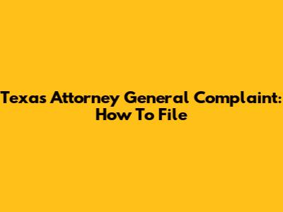 Texas Attorney General Complaint: How To File
