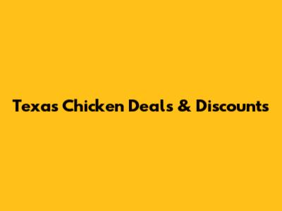 Texas Chicken Deals & Discounts