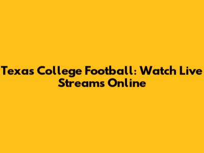Texas College Football: Watch Live Streams Online