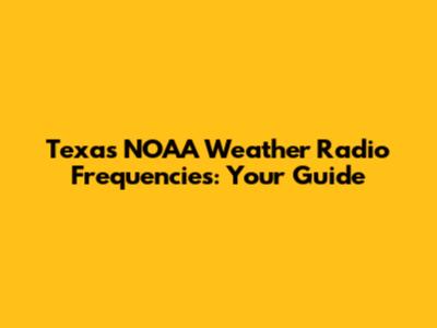 Texas NOAA Weather Radio Frequencies: Your Guide