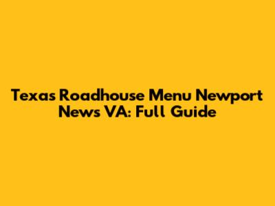 Texas Roadhouse Menu Newport News VA: Full Guide