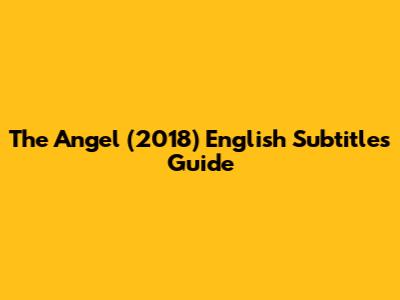 The Angel (2018) English Subtitles Guide