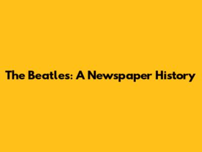 The Beatles: A Newspaper History