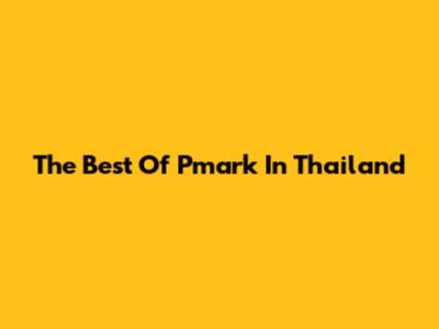 The Best Of "Pmark" In Thailand