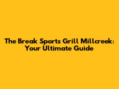 The Break Sports Grill Millcreek: Your Ultimate Guide