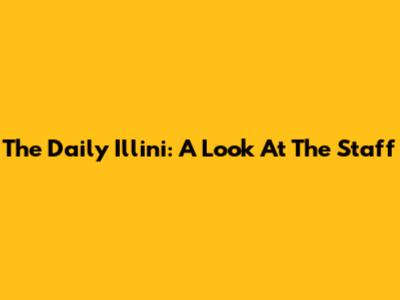 The Daily Illini: A Look At The Staff