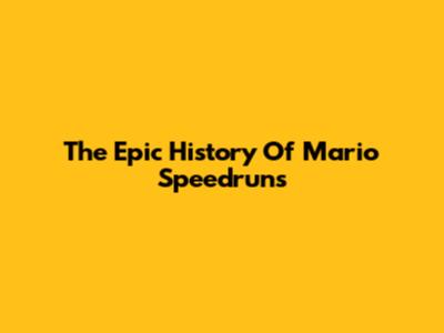 The Epic History Of Mario Speedruns