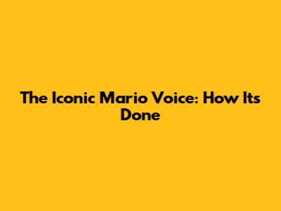 The Iconic Mario Voice: How It's Done
