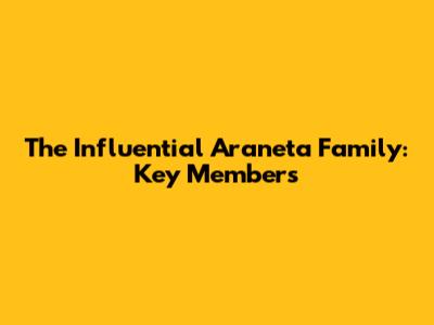 The Influential Araneta Family: Key Members