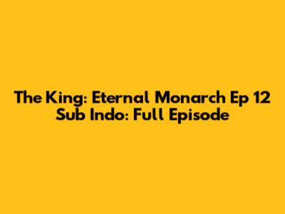The King: Eternal Monarch Ep 12 Sub Indo: Full Episode