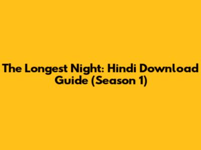 The Longest Night: Hindi Download Guide (Season 1)