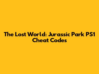 The Lost World: Jurassic Park PS1 Cheat Codes