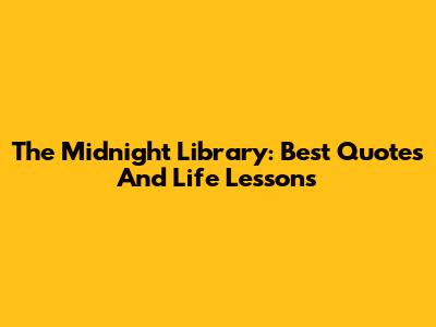 The Midnight Library: Best Quotes And Life Lessons