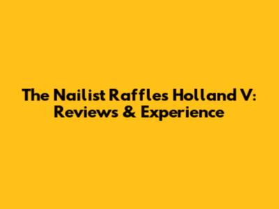 The Nailist Raffles Holland V: Reviews & Experience