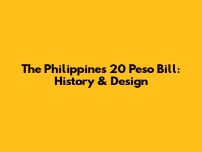The Philippines 20 Peso Bill: History & Design