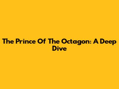 The Prince Of The Octagon: A Deep Dive