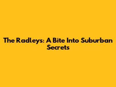 The Radleys: A Bite Into Suburban Secrets