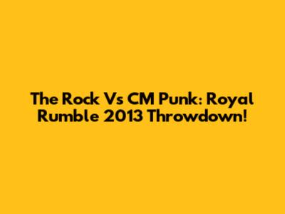 The Rock Vs CM Punk: Royal Rumble 2013 Throwdown!