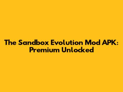 The Sandbox Evolution Mod APK: Premium Unlocked