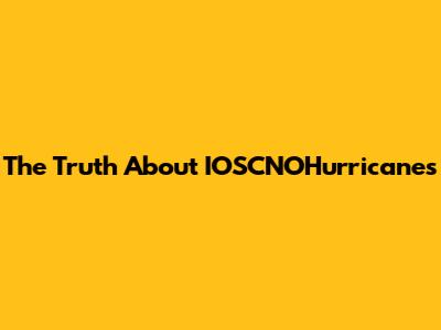 The Truth About IOSCNOHurricanes