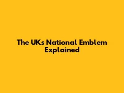 The UK's National Emblem Explained