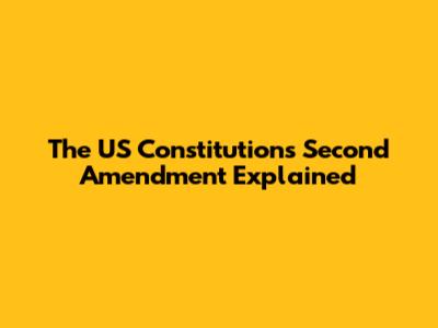 The US Constitution's Second Amendment Explained
